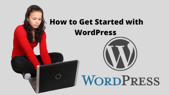 How to Get Started with WordPress How to Get Started with WordPress