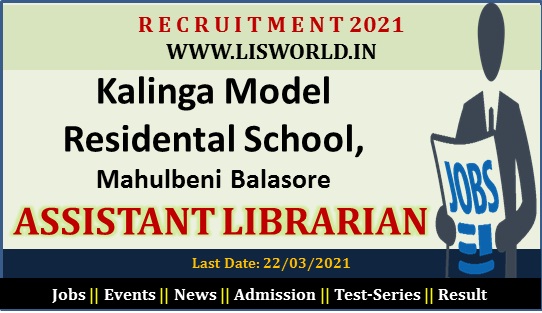  Recruitment for Assistant Librarian at Kalinga Model Residental School, Mahulbeni Balasore , Last Date: 22/03/2021