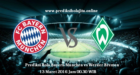 Prediksi Bola Bayern Munchen vs Werder Bremen 13 Maret 2016