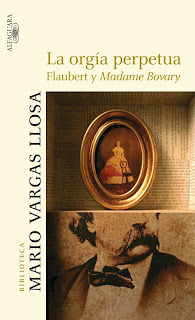 La Orgía Perpétua: Flaubert y Madame Bovary - Mario Vargas Llosa