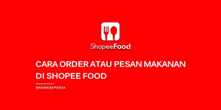 Cara Pesan Makanan Di Shopee Food Brankaspedia Blog Tutorial Dan Tips