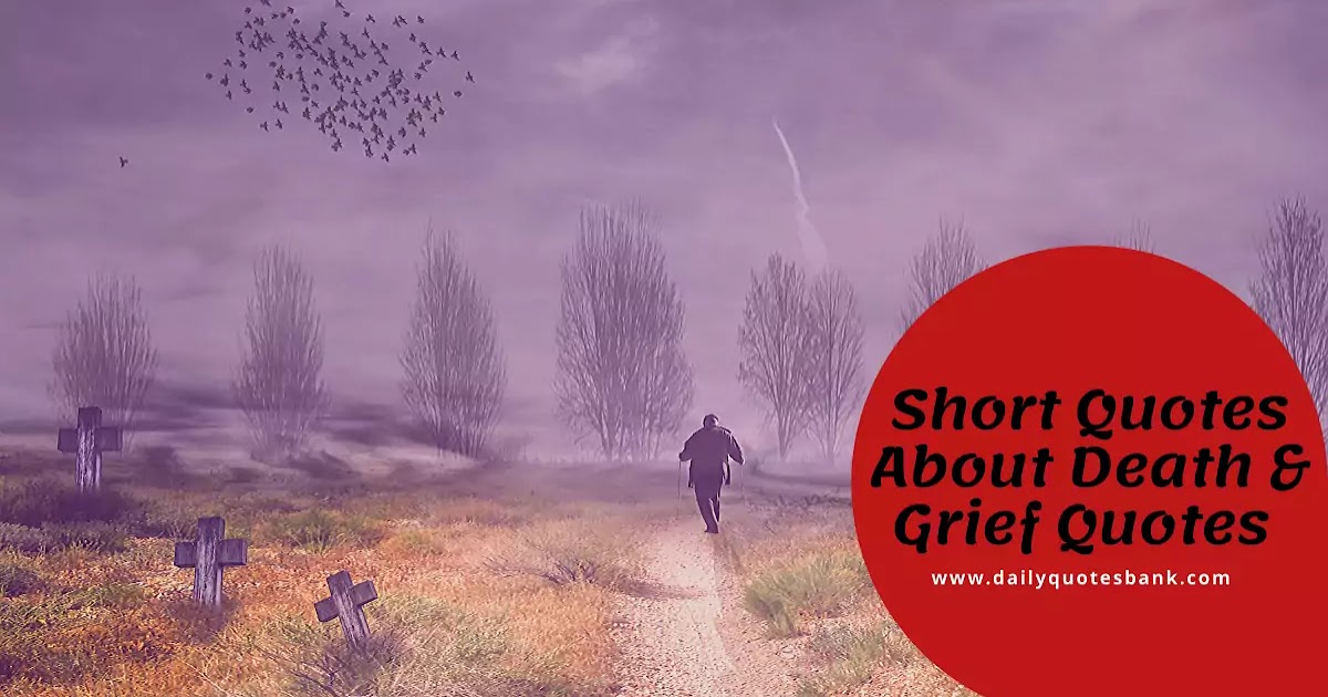 Short Quotes About Death Of A Loved One, Short Grief Quotes