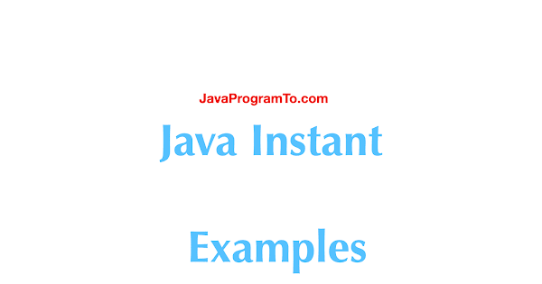 Java Instant Examples | JavaProgramTo.com