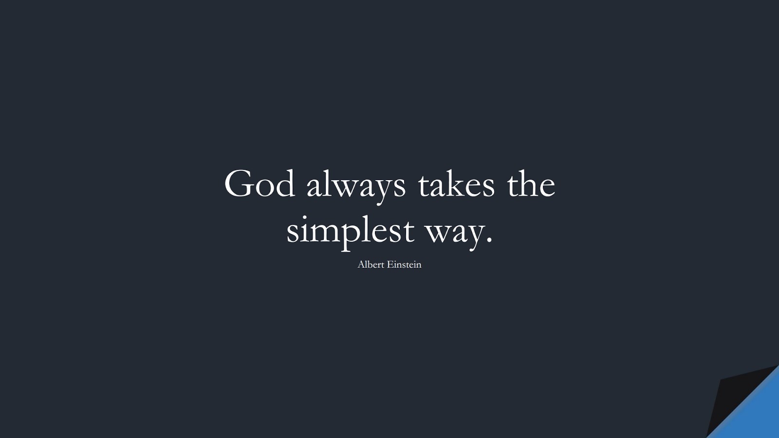 God always takes the simplest way. (Albert Einstein);  #AlbertEnsteinQuotes