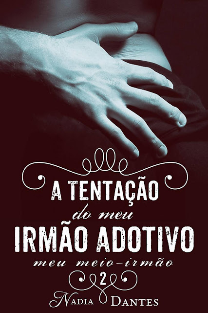 A Tentação do Meu Irmão Adotivo (Meu Meio-Irmão #2) - Nadia Dantes