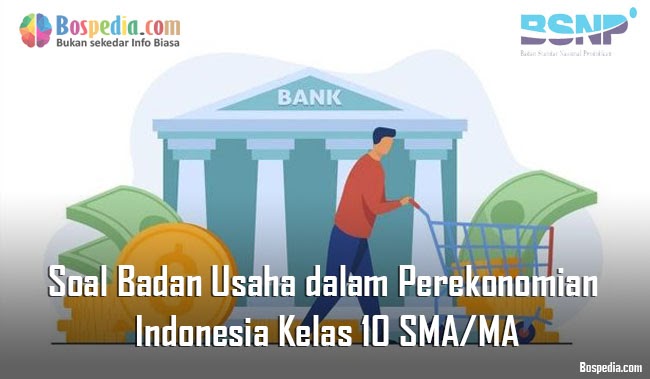 Lengkap Soal Badan Usaha dalam Perekonomian Indonesia