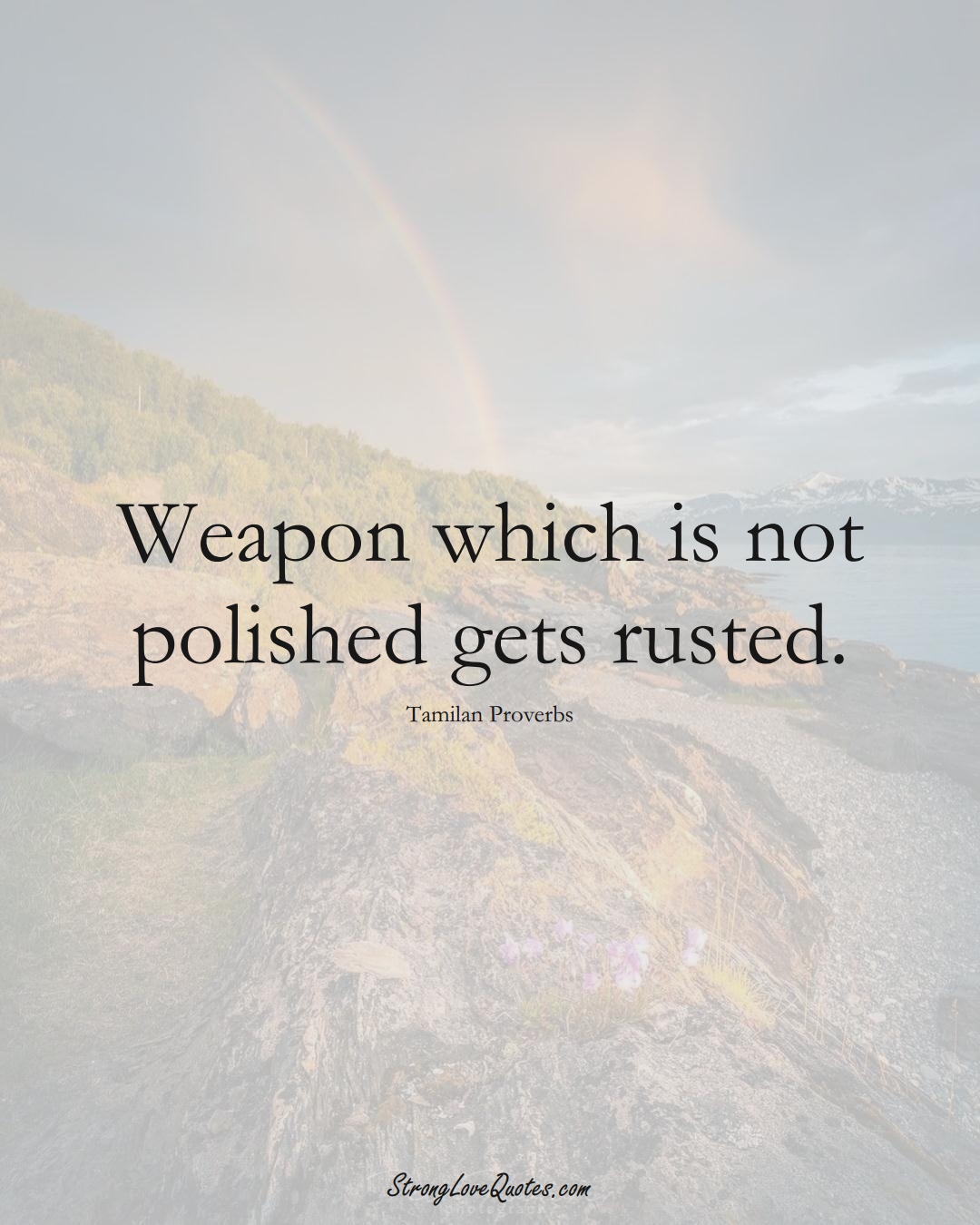 Weapon which is not polished gets rusted. (Tamilan Sayings);  #aVarietyofCulturesSayings