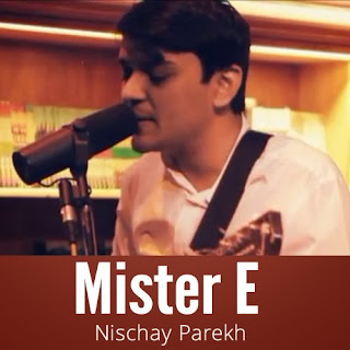 Mister E - Nischay Parekh