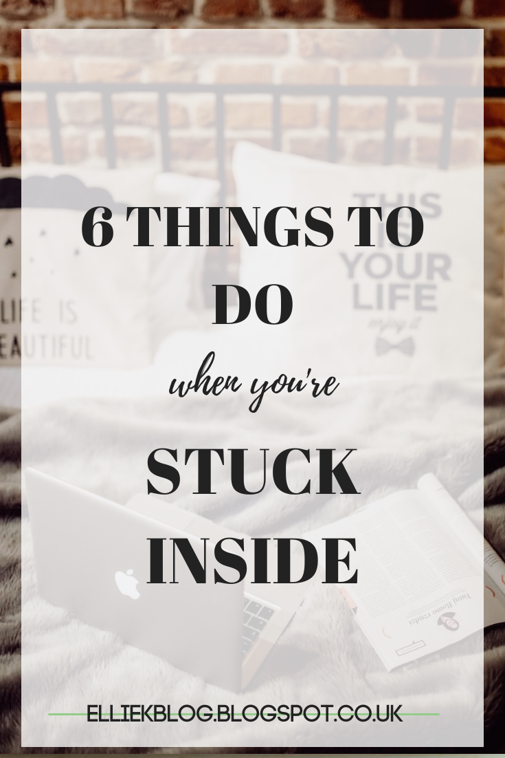 6 Things To Do When You're Stuck Inside