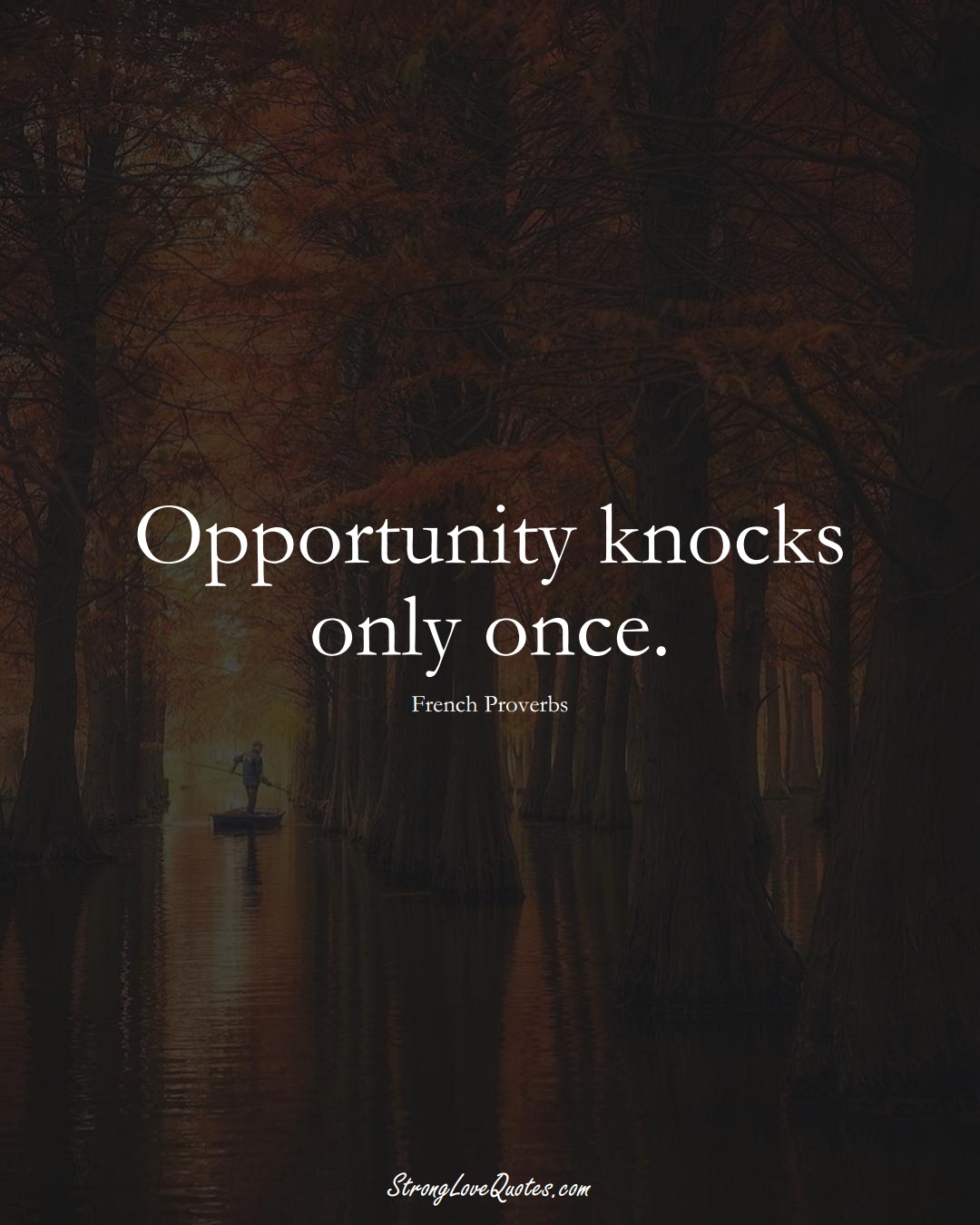 Opportunity knocks only once. (French Sayings);  #EuropeanSayings
