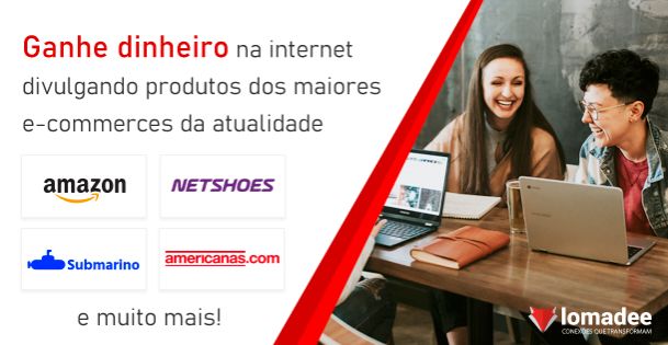 Programa de Afiliados LOMADEE para Divulgar e Ganhar Dinheiro naInternet