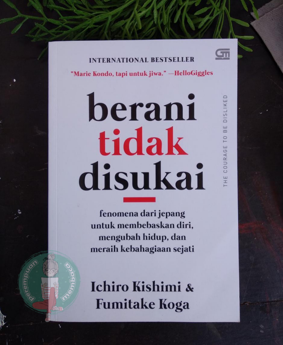 Resensi Buku Berani Tidak Disukai Ichiro Kishimi Fumitake Koga Perempuan Membaca