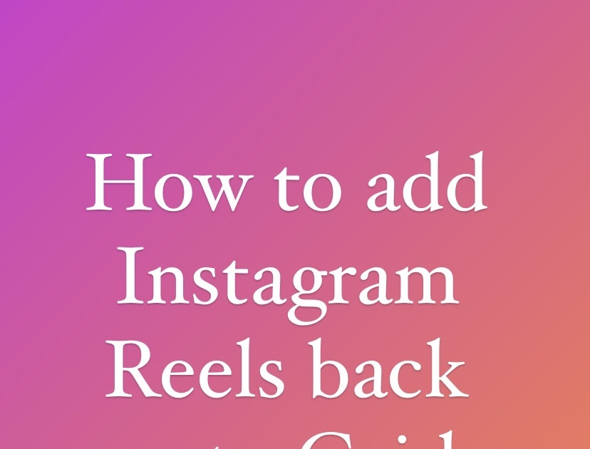 How to add Instagram Reels back onto Grid How to add Instagram Reels back onto Grid