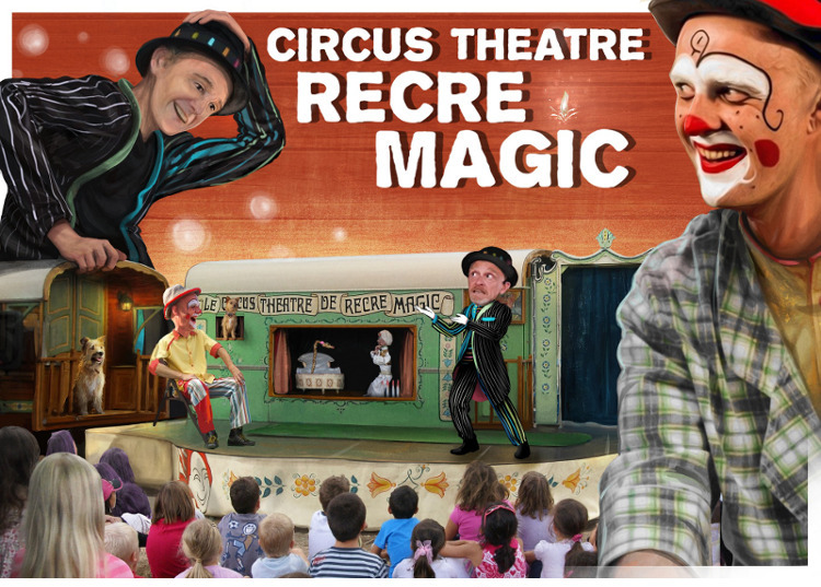 LES MAGAZINES DES ARTS NOMADES: Circus Théâtre Recre Magic - la