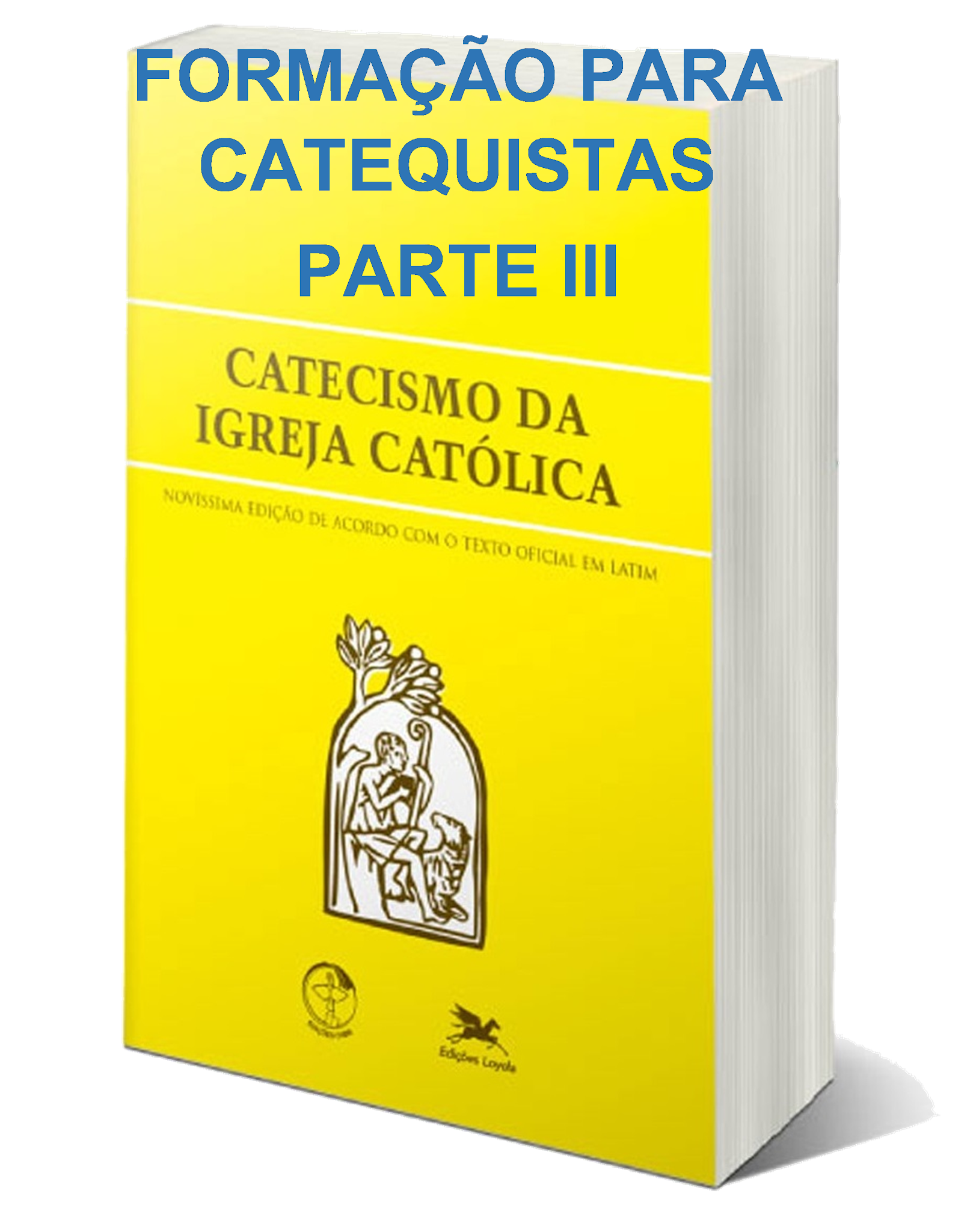 CATEQUISTAS EM FORMAÇÃO PARTE III ESTUDO