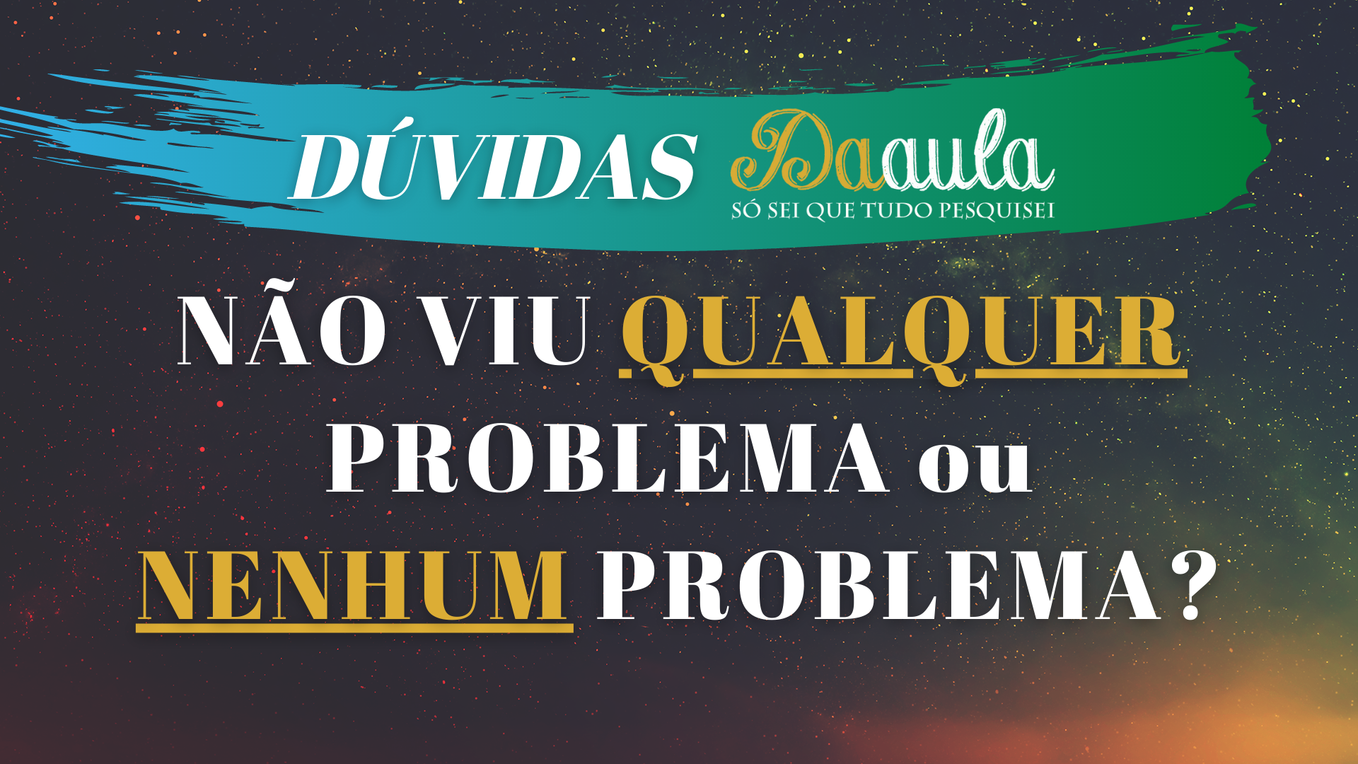 Não viu "qualquer" problema