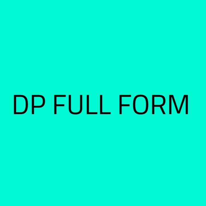 What Is The Full Form Of Dp Dp Meaning What Is Dp Today Full Form