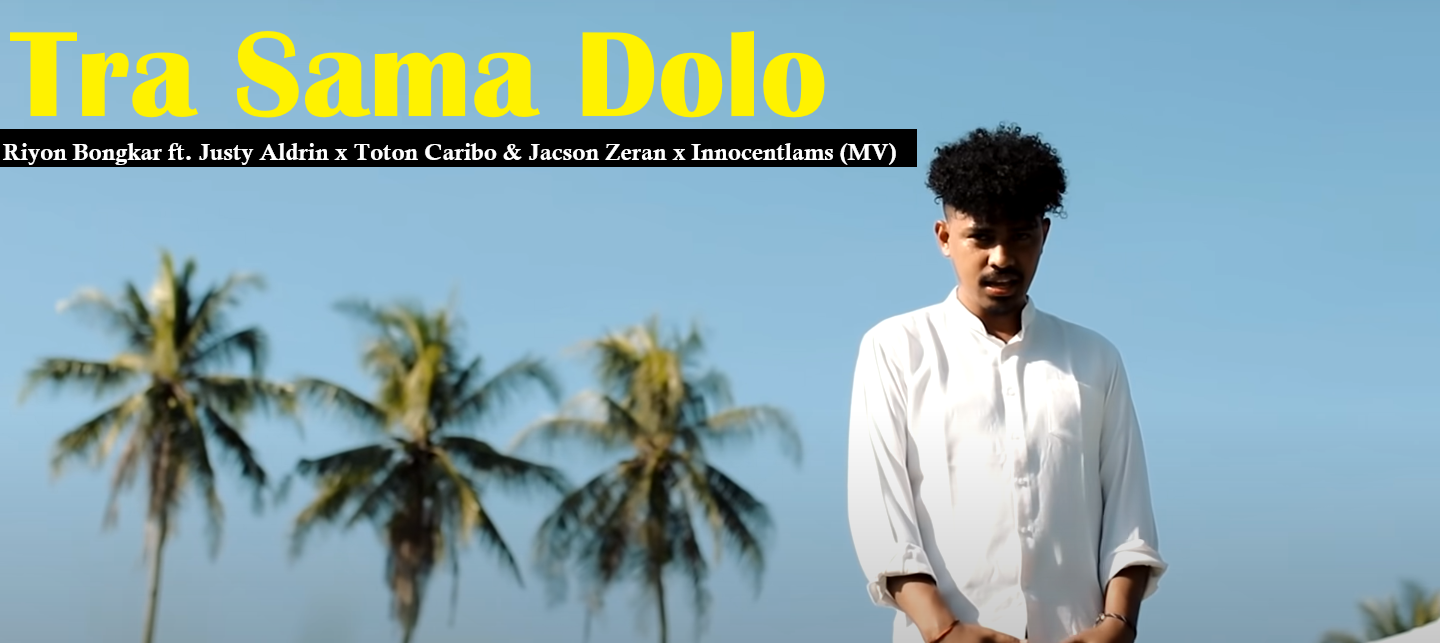 Lirik Lagu Tra Sama Dolo Riyon Bongkar Ft Justy Aldrin X Toton Caribo Jacson Zeran X Innocentlams Mv Lagu Timur Terbaru