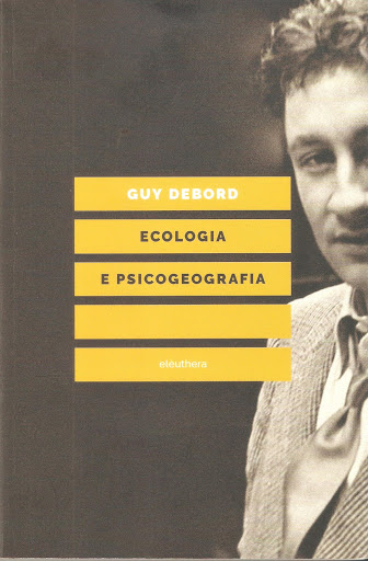 Guy Debord  [Ecologia e Psicogeografia]