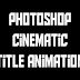 Photoshop : Create a Cinematic title animation in Photoshop 