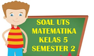 Latihan Soal Matematika Kelas 5 Uts Pts Semester 2 Kurikulum 2013 Revisi Terbaru Latihan Soal Honorer Brilian