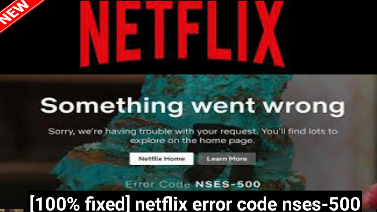 [Fixed] netflix error code nses500 (100 working) Tech2wire