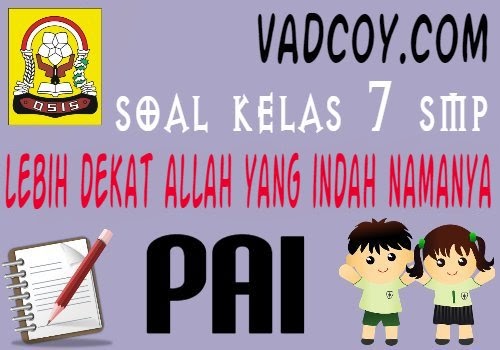 Soal Latihan Pai Kelas 7 Materi Lebih Dekat Dengan Allah Sangat Indah Namanya Vadcoy Com