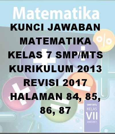 Kunci Jawaban Matematika Kelas 7 Smp Mts Kurikulum 2013 Revisi 2017 Halaman 84 85 86 87 Kunci Soal Matematika