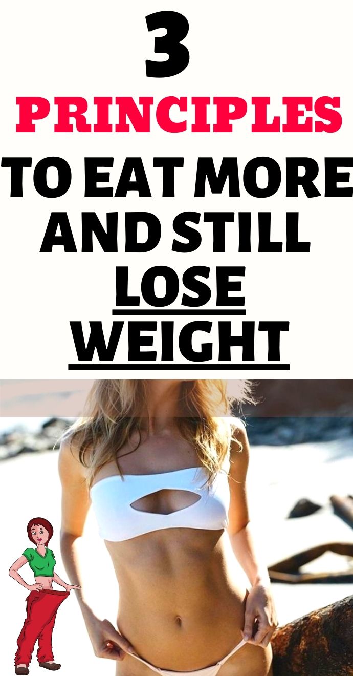 3 Principles to Eat More and Still Lose Weight Hello Healthy!!