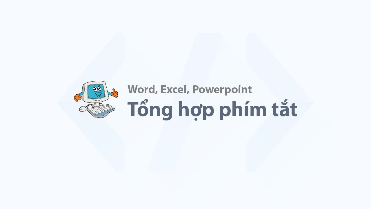 Tổng hợp tất cả các phím tắt trong Word, Excel, Powerpoint dành cho dân không chuyên