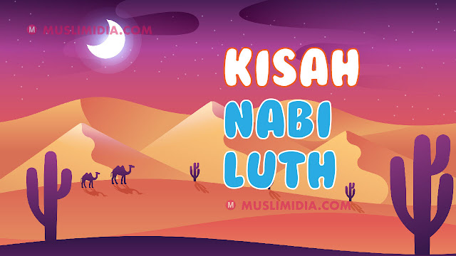 Kisah Nabi Luth Lengkap dari lahir sampai wafat