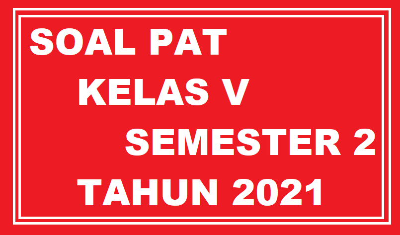 Soal Jawaban Pat Kelas 5 Semester 2 Tahun 2021 Info Pendidikan Terbaru