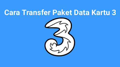 Cara Transfer Paket Data Kartu 3 Terbaru 2020