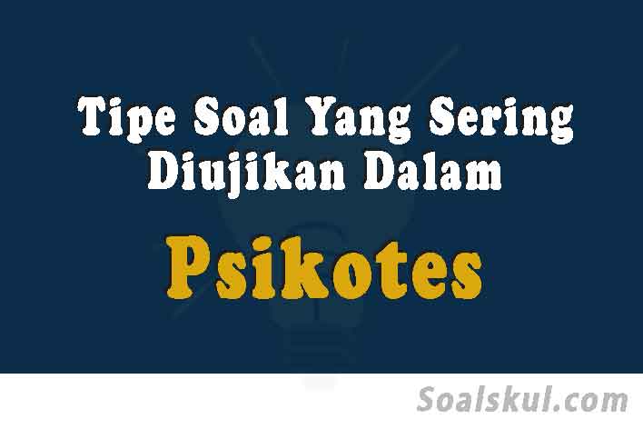 Kumpulan Tipe Soal Yang Sering Diujikan Dalam Psikotes Soalskul