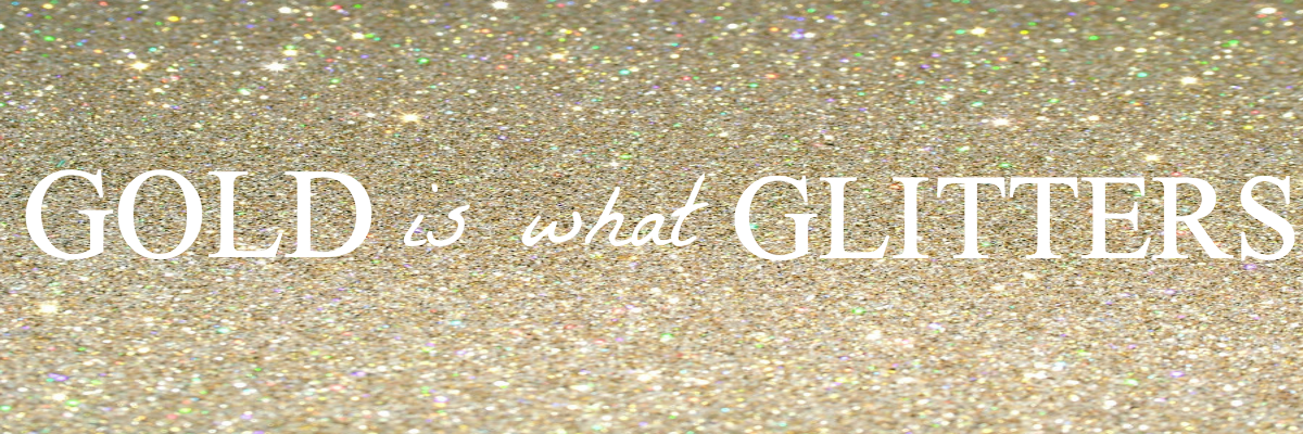 GOLD is what GLITTERS. DIY