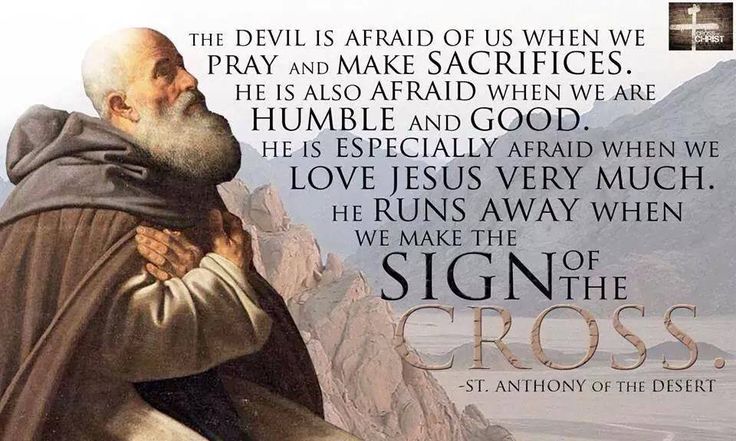 Saint Anthony The Great Quotes Quote To Share By St. Anthony The Great : "The Devil Is Afraid Of Us When  We Pray And Make Sacrifices...he Runs Away When We Make The Sign Of The  Cross. "