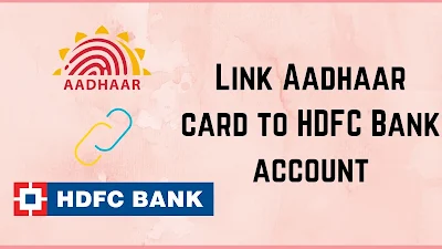 How to Link Aadhaar Card with HDFC Bank Online & Offline?