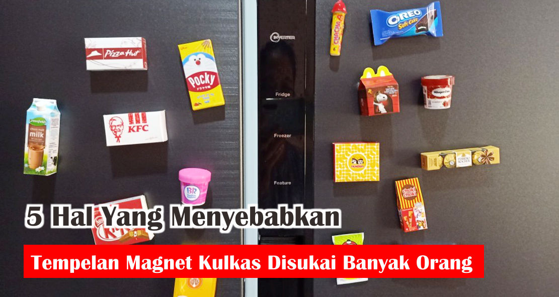 5 Hal Yang Menyebabkan Tempelan Magnet Kulkas Disukai Banyak Orang