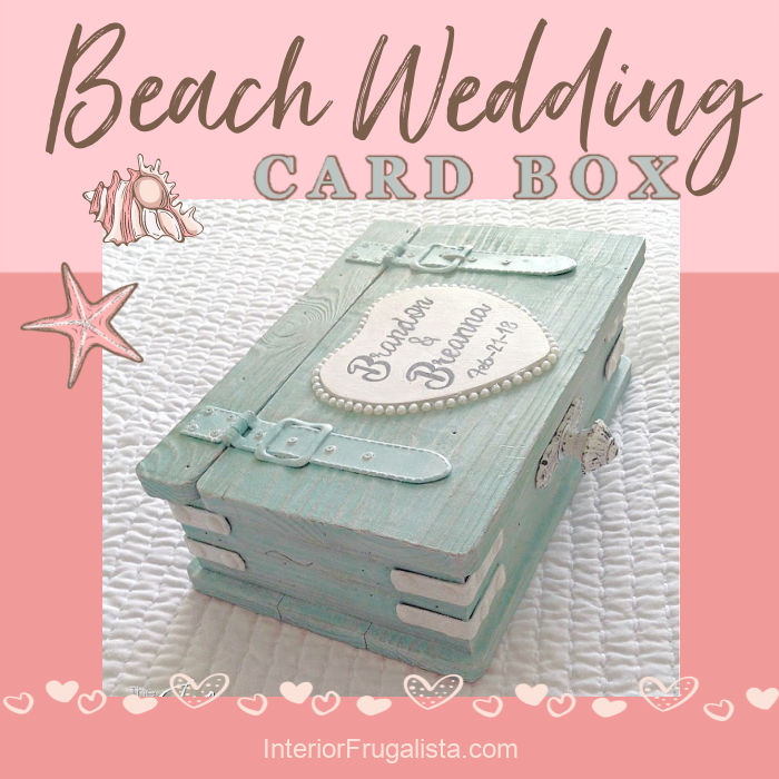 Planning a beach wedding? Here's an idea for upcycling a chest style wooden box into a unique personalized wedding card box for a destination wedding.