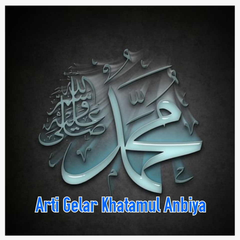 Arti Gelar Khatamul Anbiya Pada Nabi Saw Smartislamic Arti Gelar Khatamul Anbiya Pada Nabi Saw Smartislamic