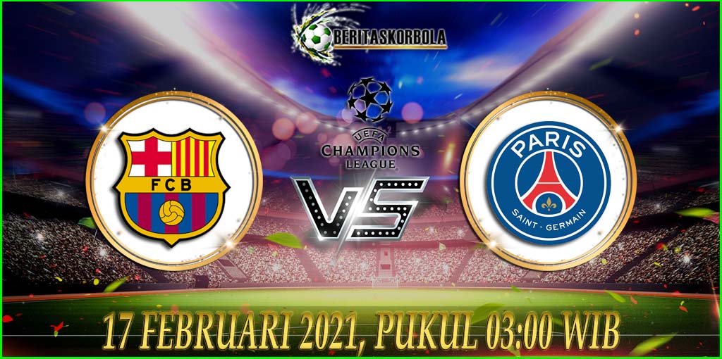 Prediksi Bola Barcelona vs PSG Liga Champions 17 Februari 2021