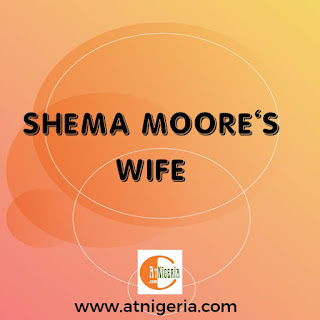 Shema Moore’s Wife: The Untold Story