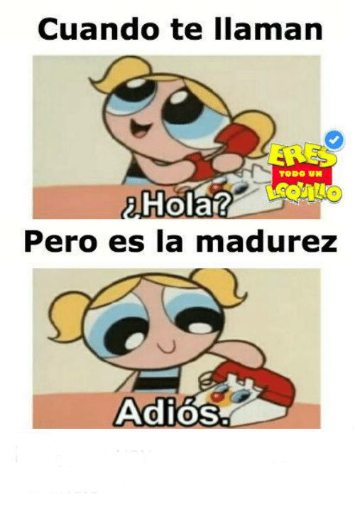 la semana del meme hola? adios! cuando te llaman todo un hola pero es la madurez 20721146%2Bcopia la semana del meme hola? adios!
