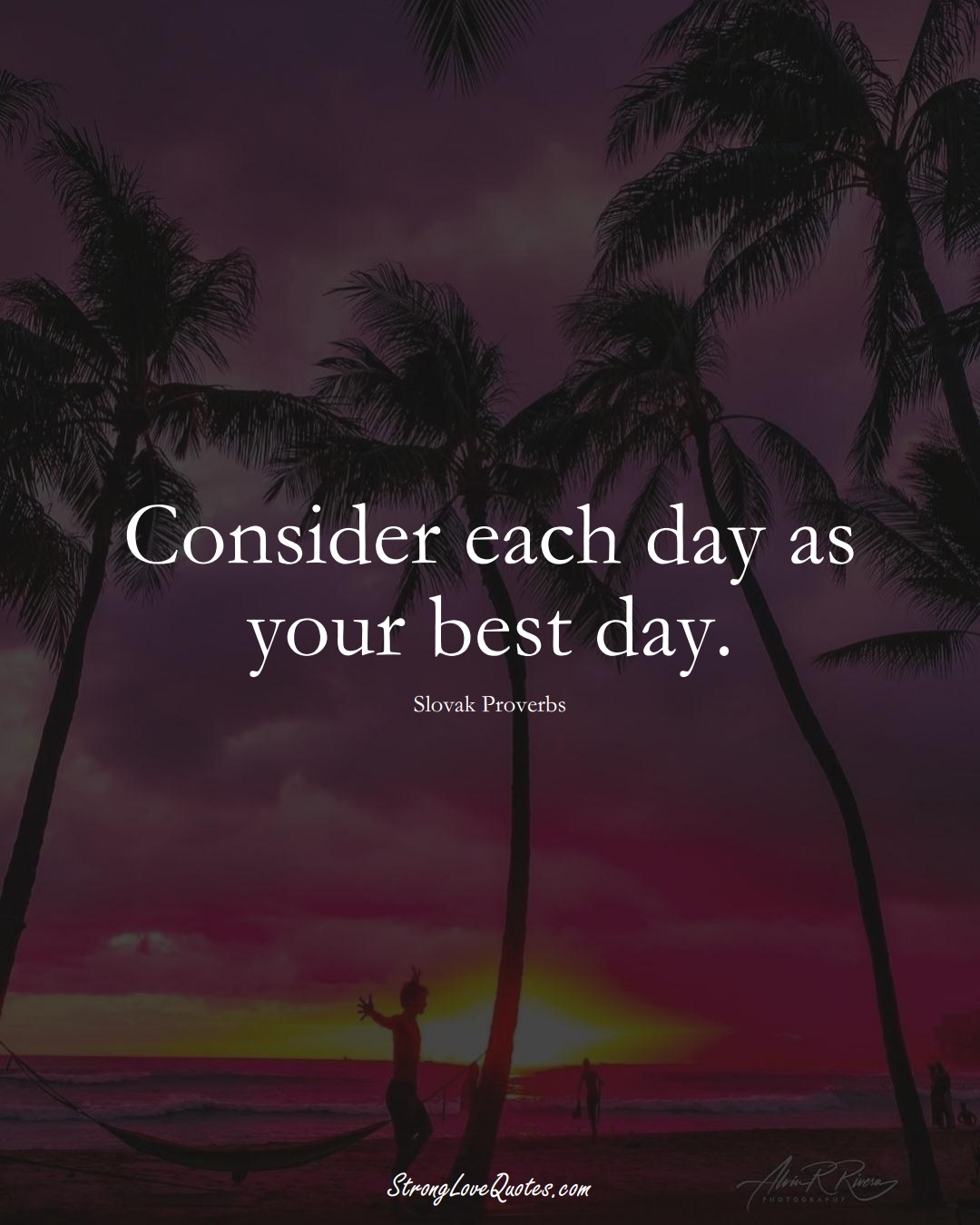 Consider each day as your best day. (Slovak Sayings);  #EuropeanSayings