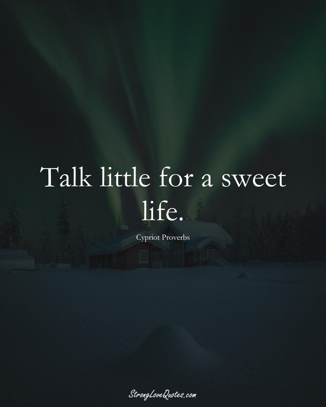 Talk little for a sweet life. (Cypriot Sayings);  #MiddleEasternSayings