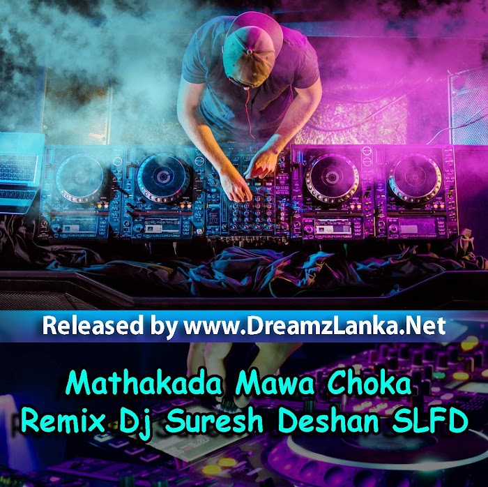 Mathakada Mawa Thama Oyata Choka Remix Dj Suresh Deshan SLFD