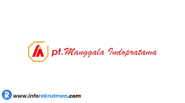 Rekrutmen Terbaru PT Manggala Indopratama tahun 2021