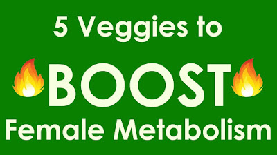 How To Work For 5 Veggies To BOOST Female Metabolism? How To Work For 5 Veggies To BOOST Female Metabolism?