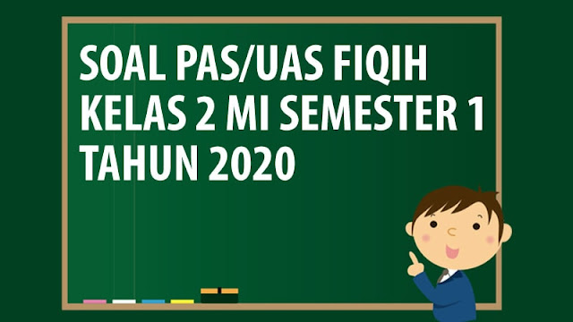 Download Soal UAS/PAS Fiqih Kelas 2 MI Semester 1 Tahun 2020