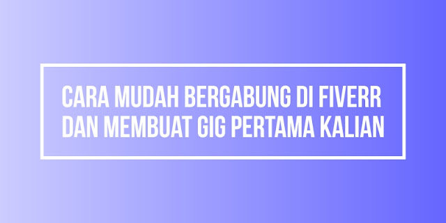 Cara mudah bergabung di Fiverr dan membuat GIG pertama kalian Cara mudah bergabung di Fiverr dan membuat GIG pertama kalian